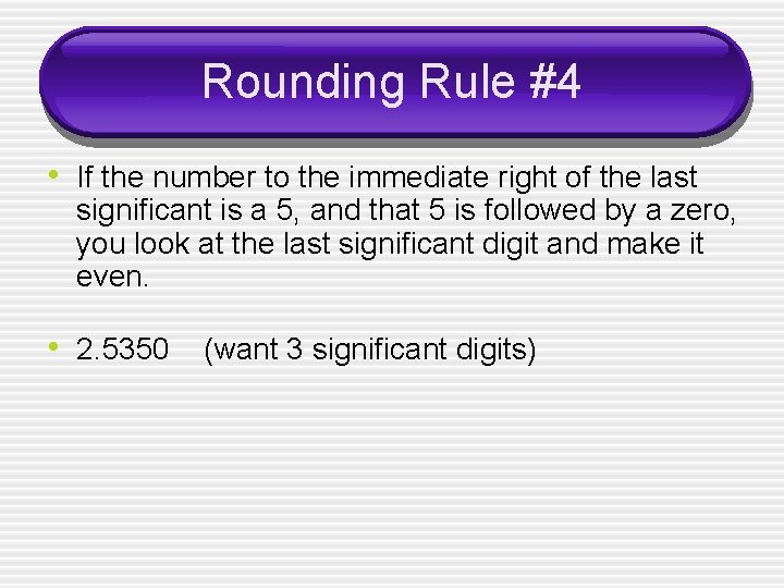 Rounding Rule #4 • If the number to the immediate right of the last