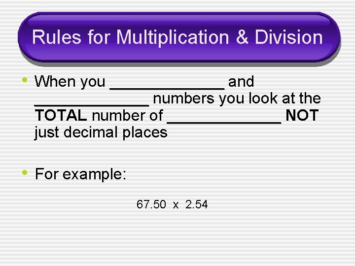 Rules for Multiplication & Division • When you _______ and _______ numbers you look