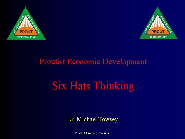 Proutist Economic Development Six Hats Thinking Dr. Michael Towsey 2004 Proutist Universal 
