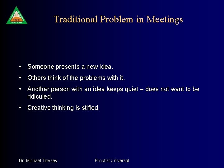 Traditional Problem in Meetings • Someone presents a new idea. • Others think of