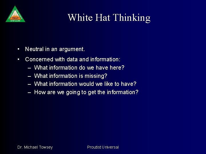 White Hat Thinking • Neutral in an argument. • Concerned with data and information: