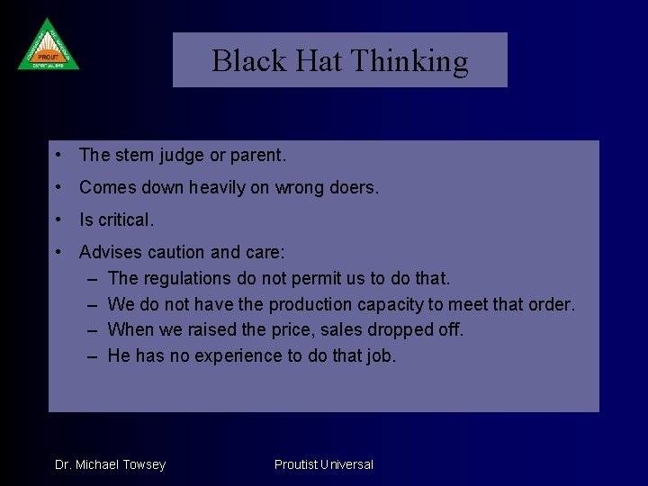 Black Hat Thinking • The stern judge or parent. • Comes down heavily on