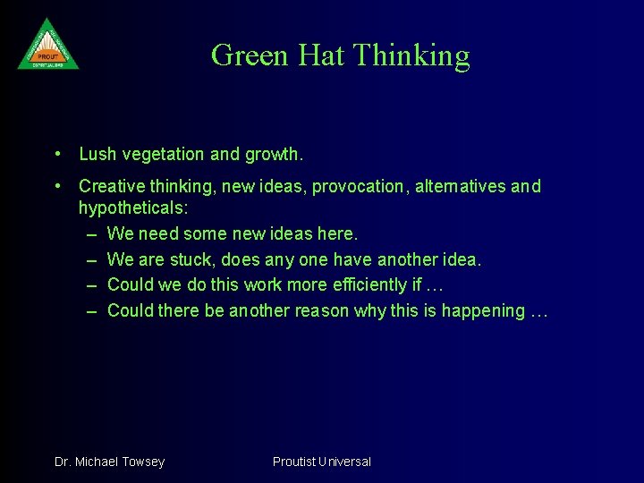 Green Hat Thinking • Lush vegetation and growth. • Creative thinking, new ideas, provocation,