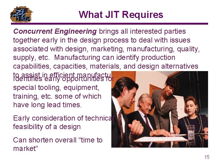 What JIT Requires Concurrent Engineering brings all interested parties together early in the design