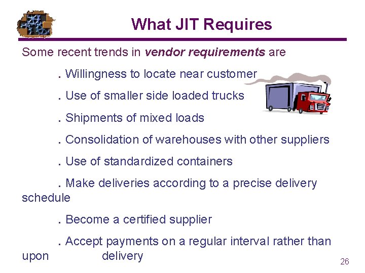 What JIT Requires Some recent trends in vendor requirements are. Willingness to locate near