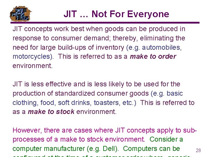 JIT … Not For Everyone JIT concepts work best when goods can be produced