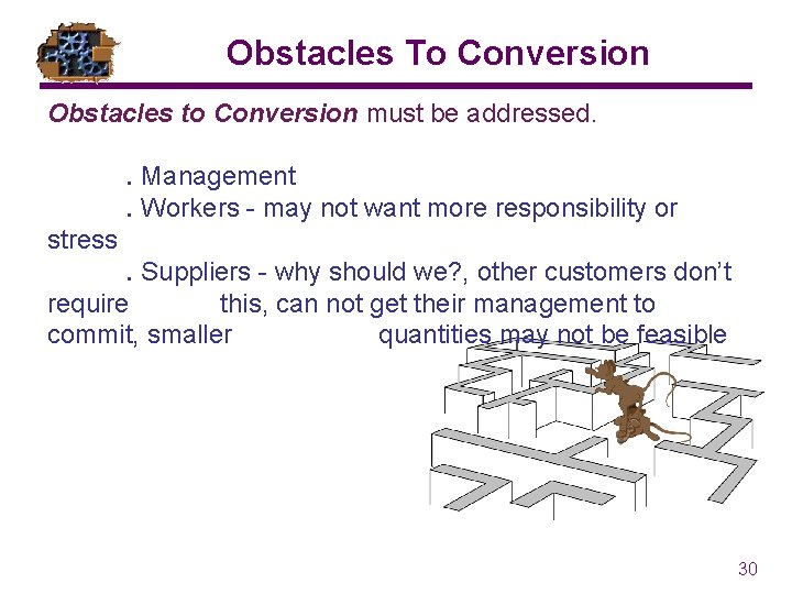 Obstacles To Conversion Obstacles to Conversion must be addressed. . Management. Workers - may