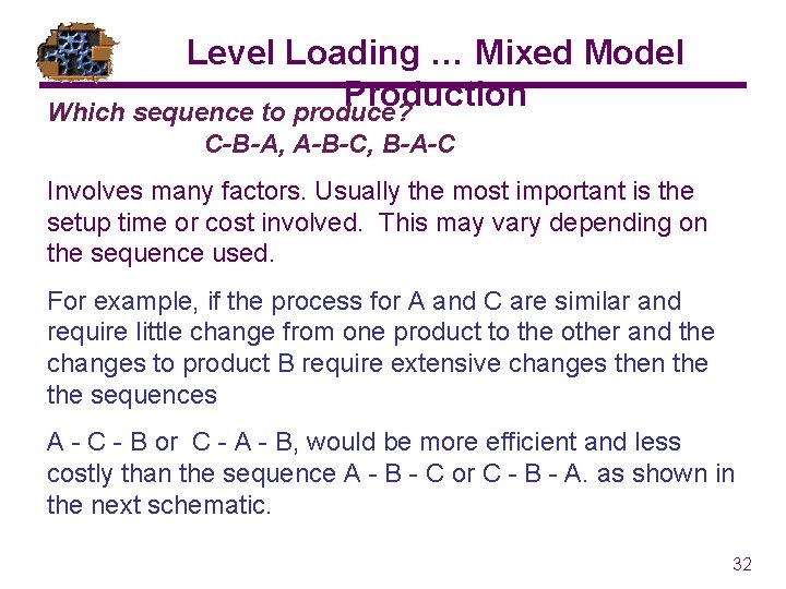 Level Loading … Mixed Model Production Which sequence to produce? C-B-A, A-B-C, B-A-C Involves