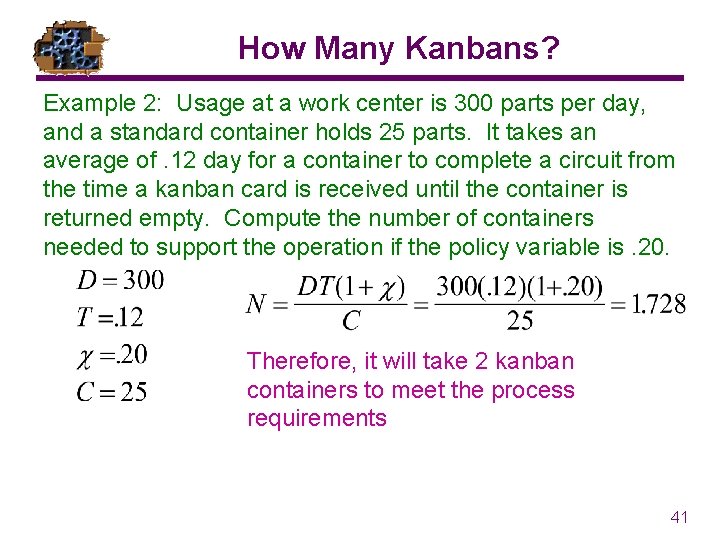 How Many Kanbans? Example 2: Usage at a work center is 300 parts per