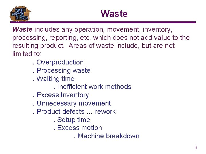 Waste includes any operation, movement, inventory, processing, reporting, etc. which does not add value