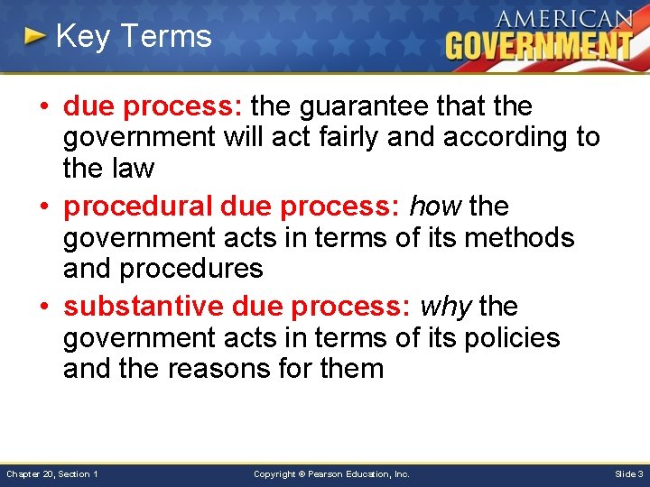 Key Terms • due process: the guarantee that the government will act fairly and