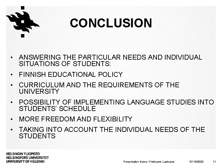 CONCLUSION • ANSWERING THE PARTICULAR NEEDS AND INDIVIDUAL SITUATIONS OF STUDENTS: • FINNISH EDUCATIONAL