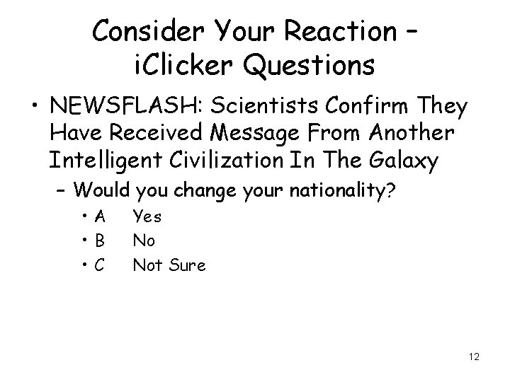 Consider Your Reaction – i. Clicker Questions • NEWSFLASH: Scientists Confirm They Have Received