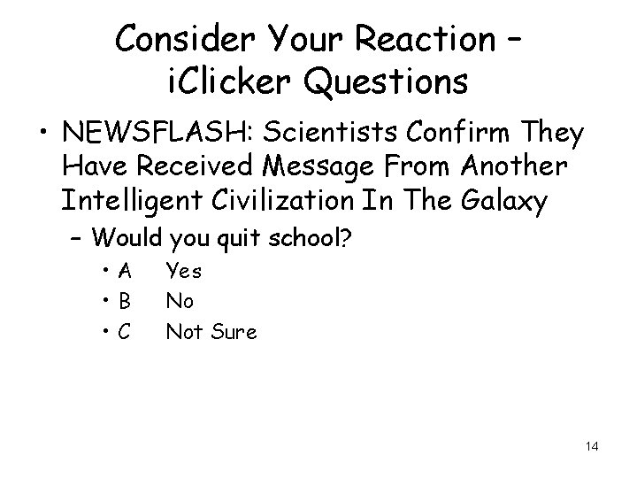 Consider Your Reaction – i. Clicker Questions • NEWSFLASH: Scientists Confirm They Have Received