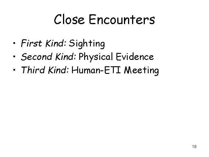 Close Encounters • First Kind: Sighting • Second Kind: Physical Evidence • Third Kind: