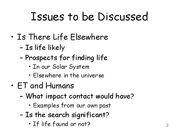 Issues to be Discussed • Is There Life Elsewhere – Is life likely –