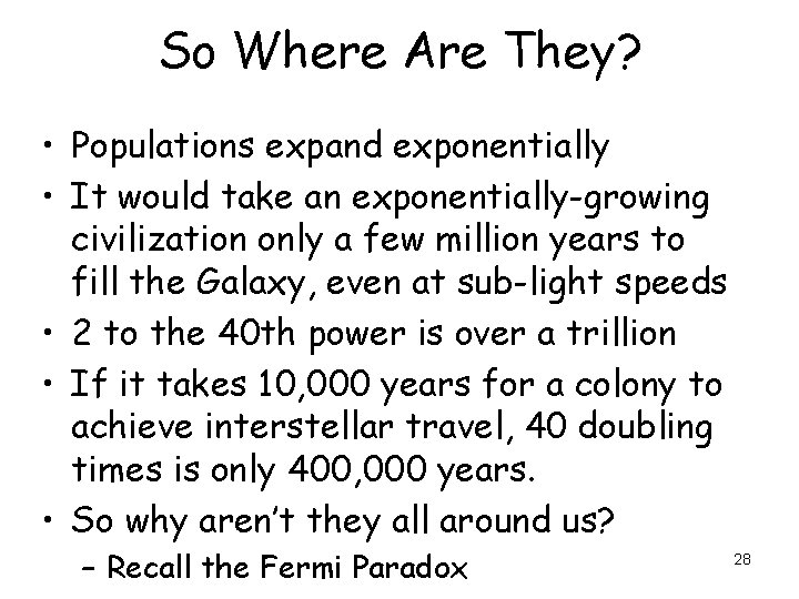 So Where Are They? • Populations expand exponentially • It would take an exponentially-growing