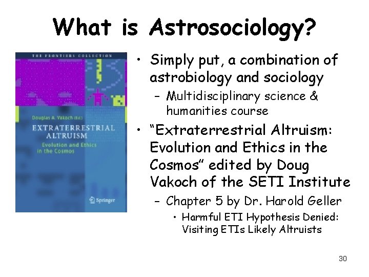 What is Astrosociology? • Simply put, a combination of astrobiology and sociology – Multidisciplinary