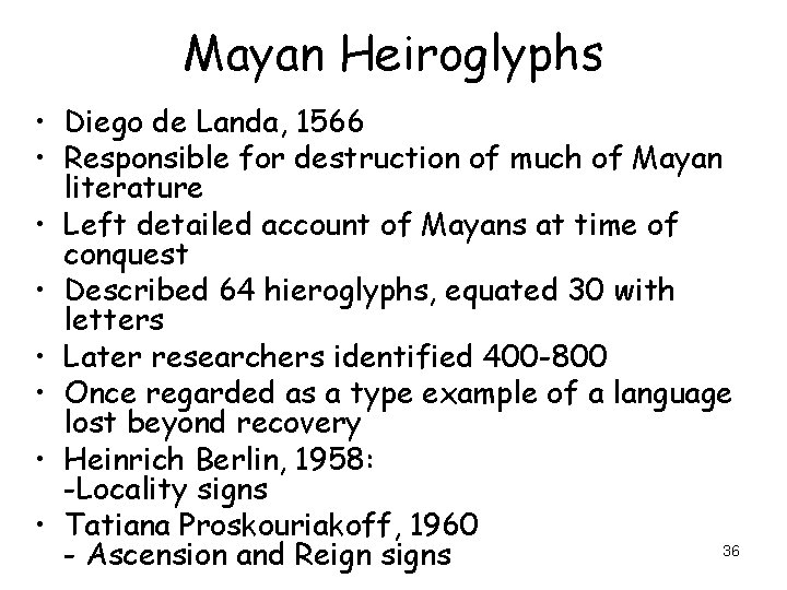 Mayan Heiroglyphs • Diego de Landa, 1566 • Responsible for destruction of much of