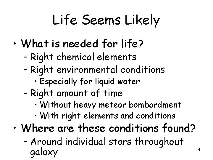 Life Seems Likely • What is needed for life? – Right chemical elements –