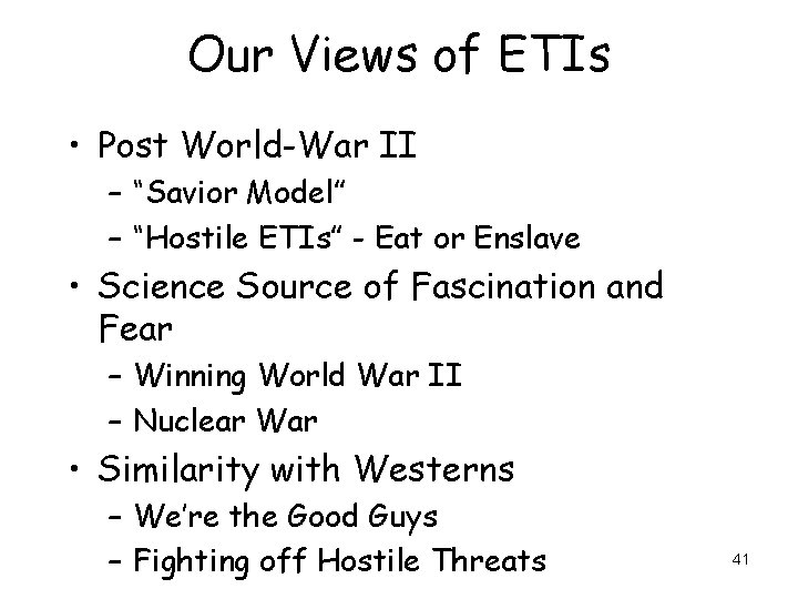 Our Views of ETIs • Post World-War II – “Savior Model” – “Hostile ETIs”