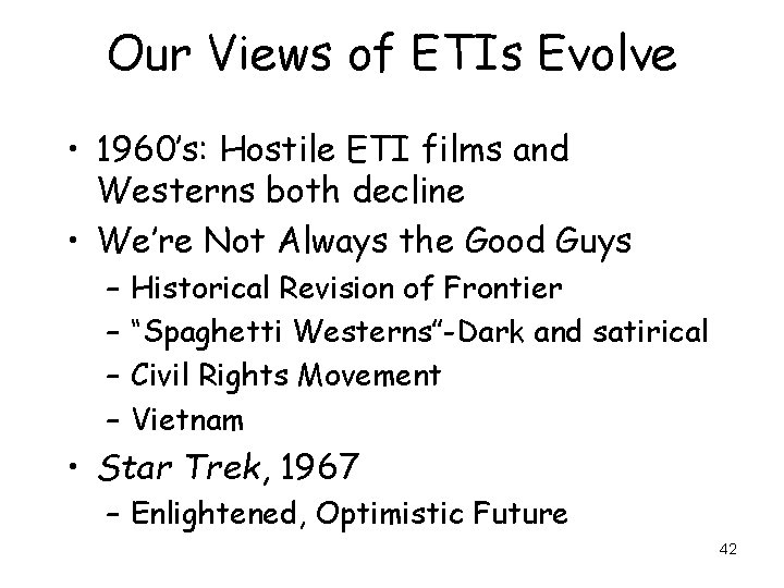 Our Views of ETIs Evolve • 1960’s: Hostile ETI films and Westerns both decline