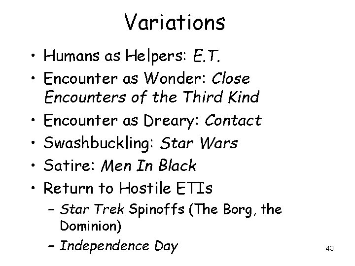 Variations • Humans as Helpers: E. T. • Encounter as Wonder: Close Encounters of