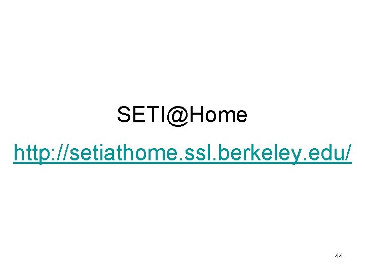 SETI@Home http: //setiathome. ssl. berkeley. edu/ 44 