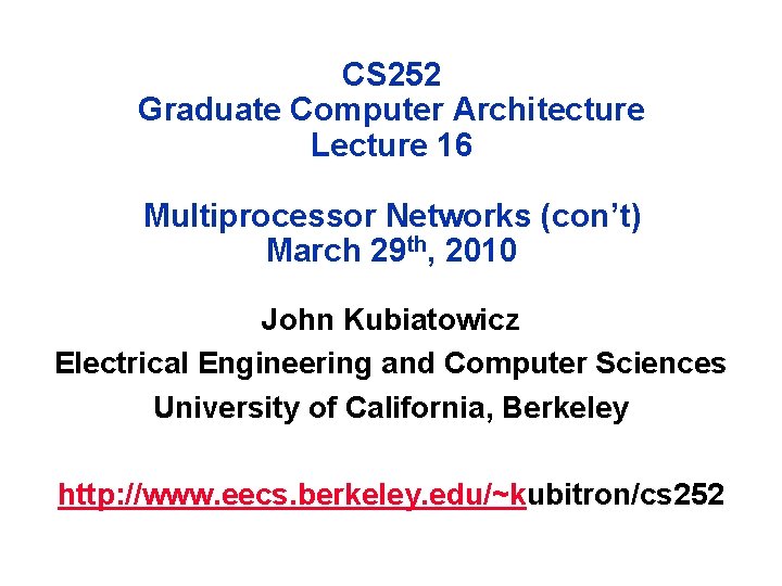 CS 252 Graduate Computer Architecture Lecture 16 Multiprocessor Networks (con’t) March 29 th, 2010