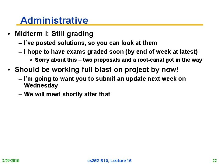 Administrative • Midterm I: Still grading – I’ve posted solutions, so you can look