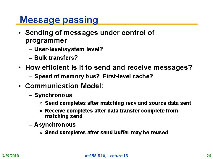 Message passing • Sending of messages under control of programmer – User-level/system level? –