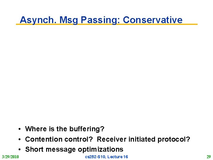 Asynch. Msg Passing: Conservative • Where is the buffering? • Contention control? Receiver initiated