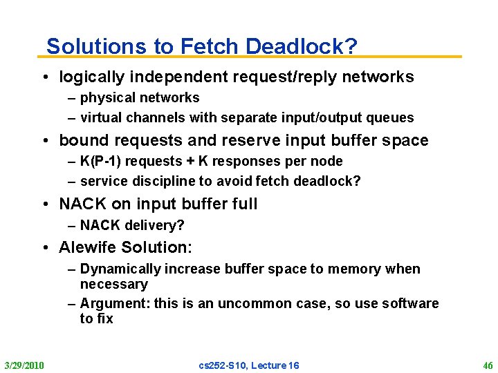 Solutions to Fetch Deadlock? • logically independent request/reply networks – physical networks – virtual