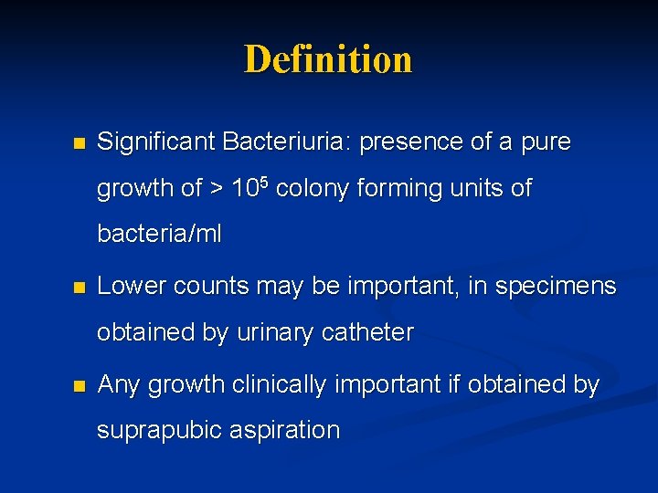 Definition n Significant Bacteriuria: presence of a pure growth of > 105 colony forming