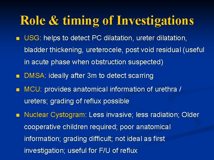 Role & timing of Investigations n USG: helps to detect PC dilatation, ureter dilatation,