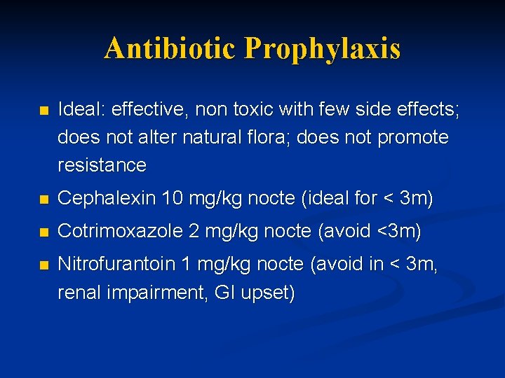 Antibiotic Prophylaxis n Ideal: effective, non toxic with few side effects; does not alter