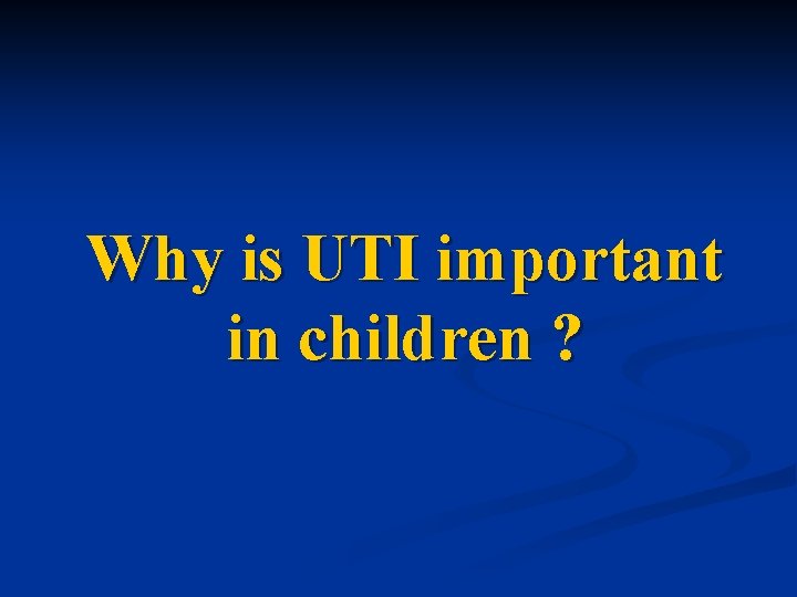 Why is UTI important in children ? 