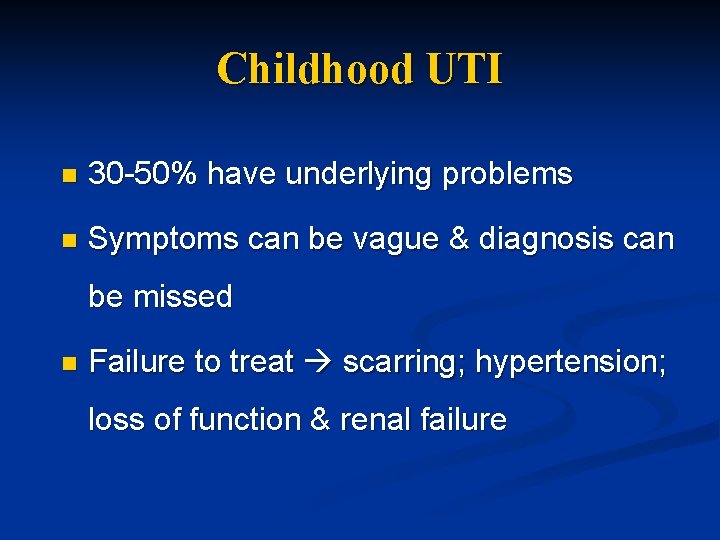 Childhood UTI n 30 -50% have underlying problems n Symptoms can be vague &