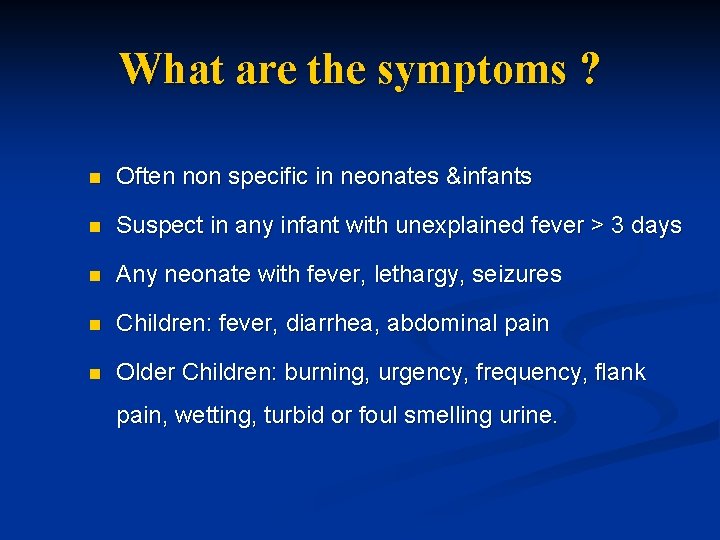 What are the symptoms ? n Often non specific in neonates &infants n Suspect