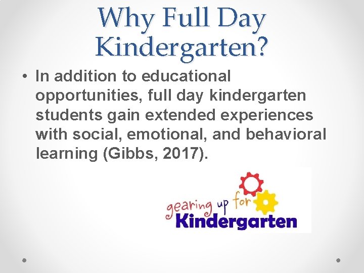 Why Full Day Kindergarten? • In addition to educational opportunities, full day kindergarten students