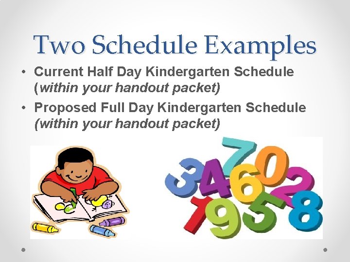 Two Schedule Examples • Current Half Day Kindergarten Schedule (within your handout packet) •