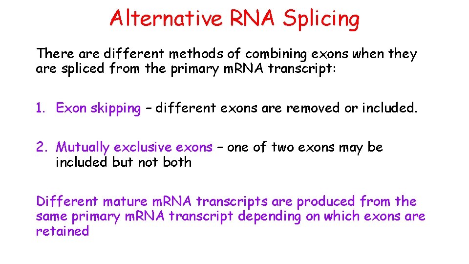 Alternative RNA Splicing There are different methods of combining exons when they are spliced