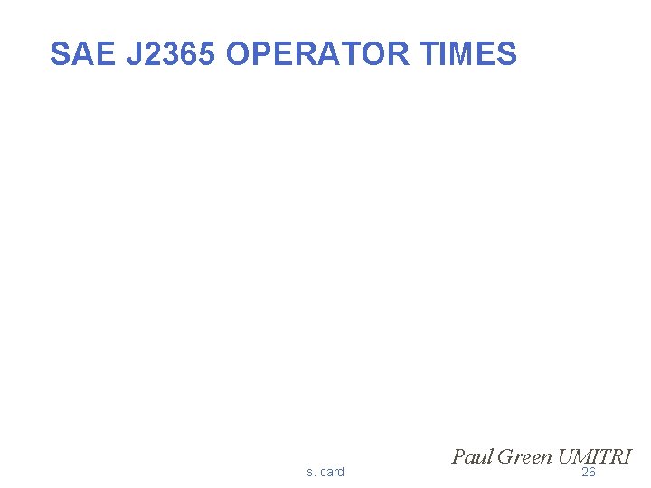 SAE J 2365 OPERATOR TIMES s. card Paul Green UMITRI 26 