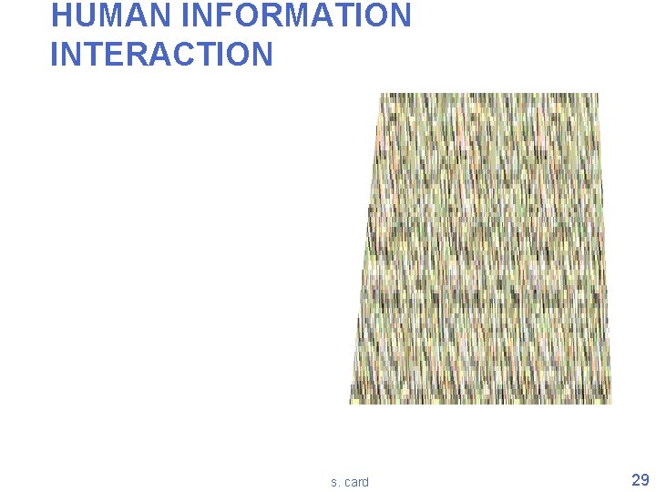 HUMAN INFORMATION INTERACTION s. card 29 