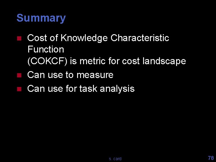 Summary n n n Cost of Knowledge Characteristic Function (COKCF) is metric for cost