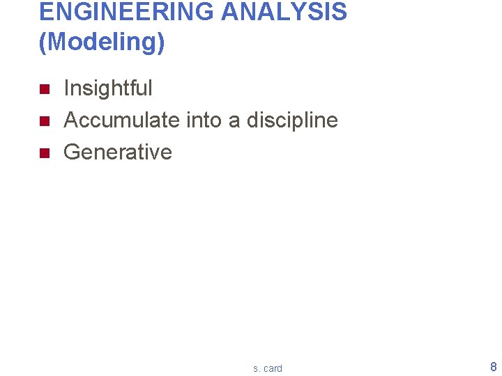 ENGINEERING ANALYSIS (Modeling) n n n Insightful Accumulate into a discipline Generative s. card ENGINEERING ANALYSIS (Modeling) n n n Insightful Accumulate into a discipline Generative s. card