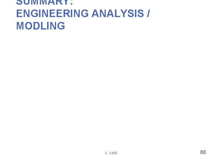 SUMMARY: ENGINEERING ANALYSIS / MODLING s. card 80 