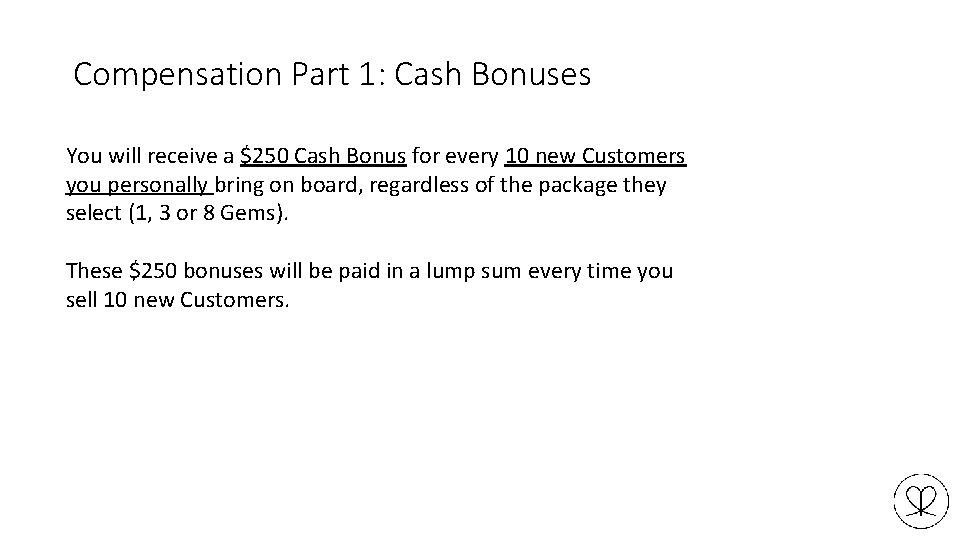 Compensation Part 1: Cash Bonuses You will receive a $250 Cash Bonus for every