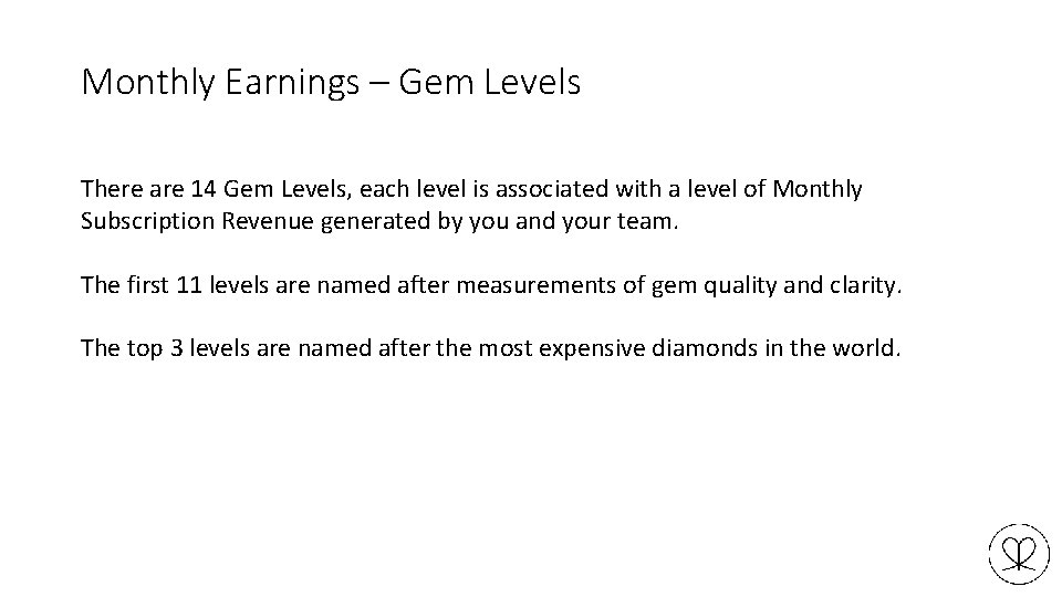 Monthly Earnings – Gem Levels There are 14 Gem Levels, each level is associated