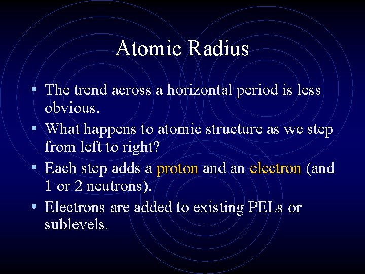 Atomic Radius • The trend across a horizontal period is less obvious. • What